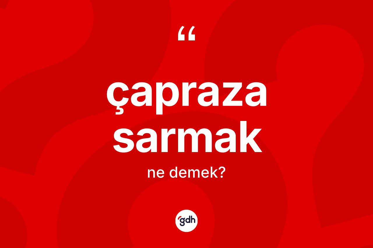Çapraza sarmak ne demek?