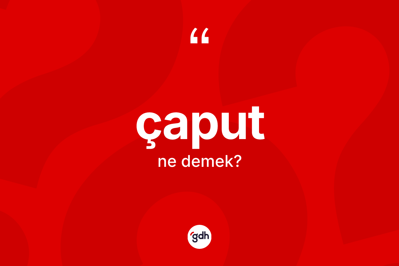 Çaput nedir?