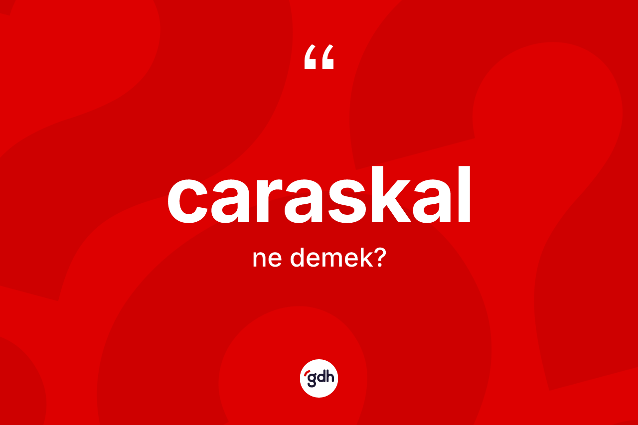 Caraskal kelimesi ne demek?