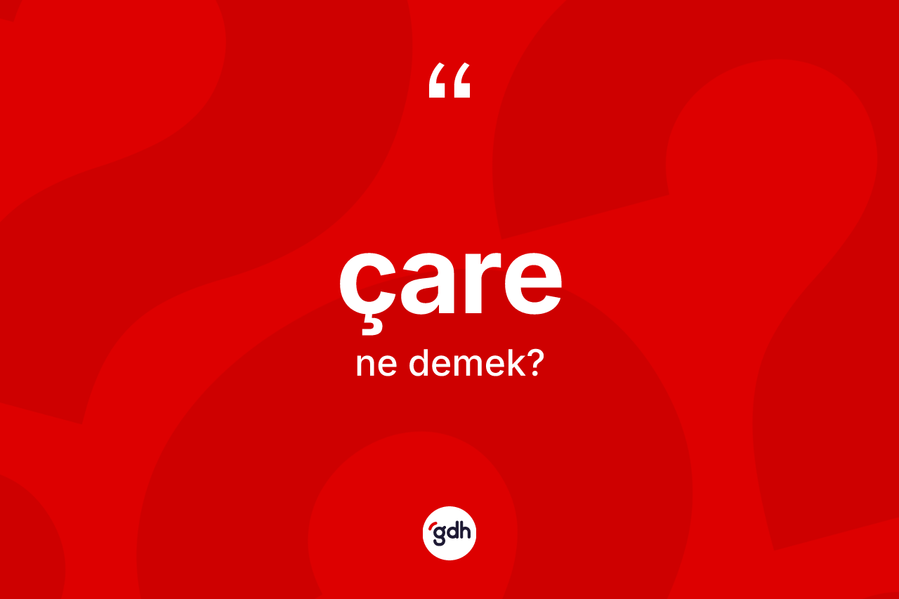 Çare nedir? Çare kelimesinin TDK'ya göre açıklaması nedir?