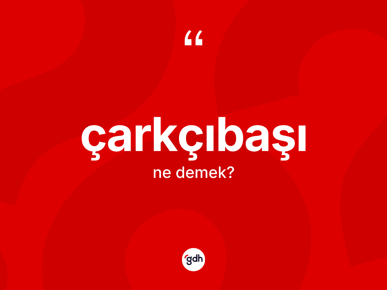 Çarkçıbaşı ne anlama gelir? Çarkçıbaşı kelimesinin kaç farklı anlamı var?