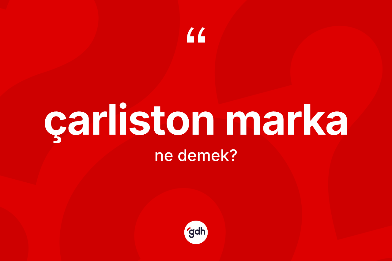 Çarliston marka ne demek?