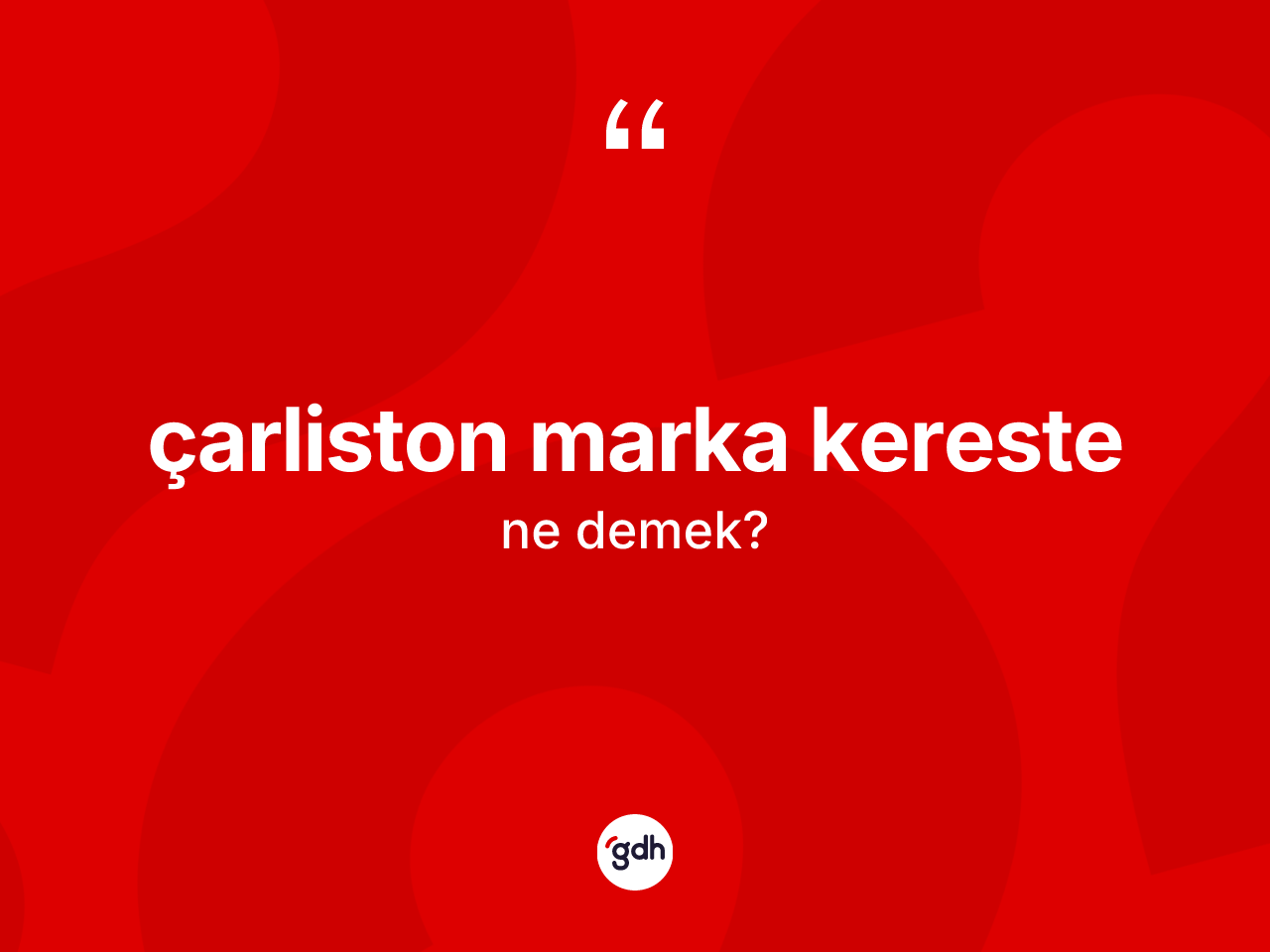 Çarliston marka kereste ne anlama gelir? Çarliston marka kerestenin halk arasındaki kullanımı nasıldır?