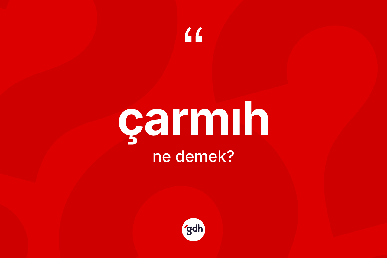 Çarmıh kelimesinin anlamı nedir?