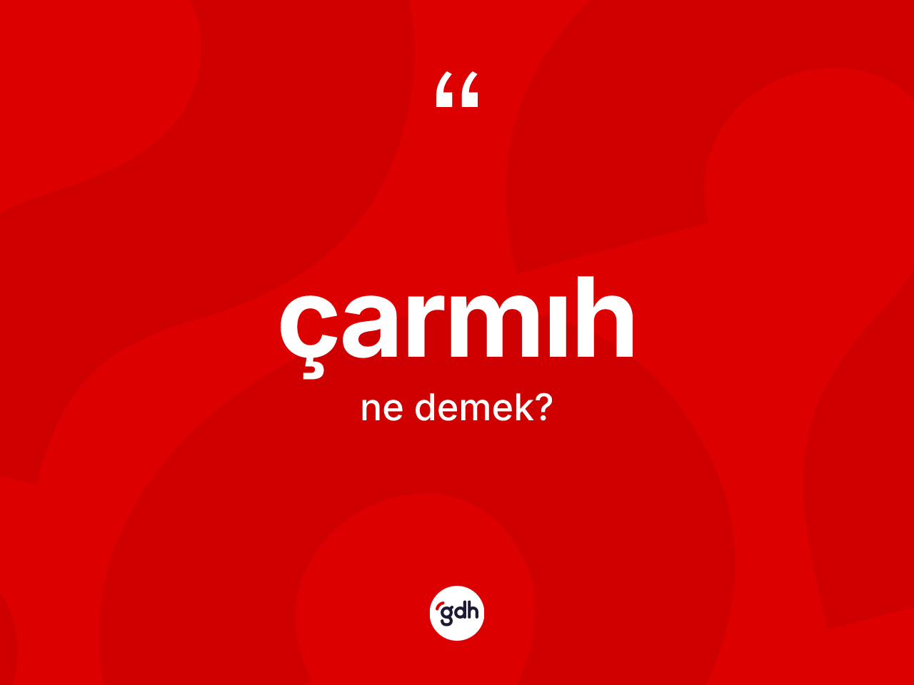 Çarmıh kelimesinin anlamı nedir? Çarmıhın halk arasındaki kullanımı nasıldır?