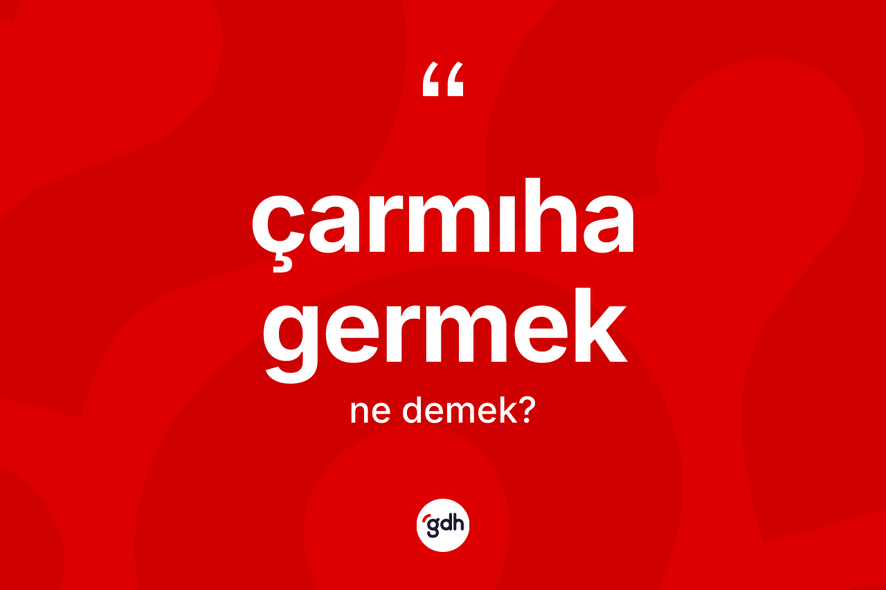 Çarmıha germek ifadesinin anlamı nedir?