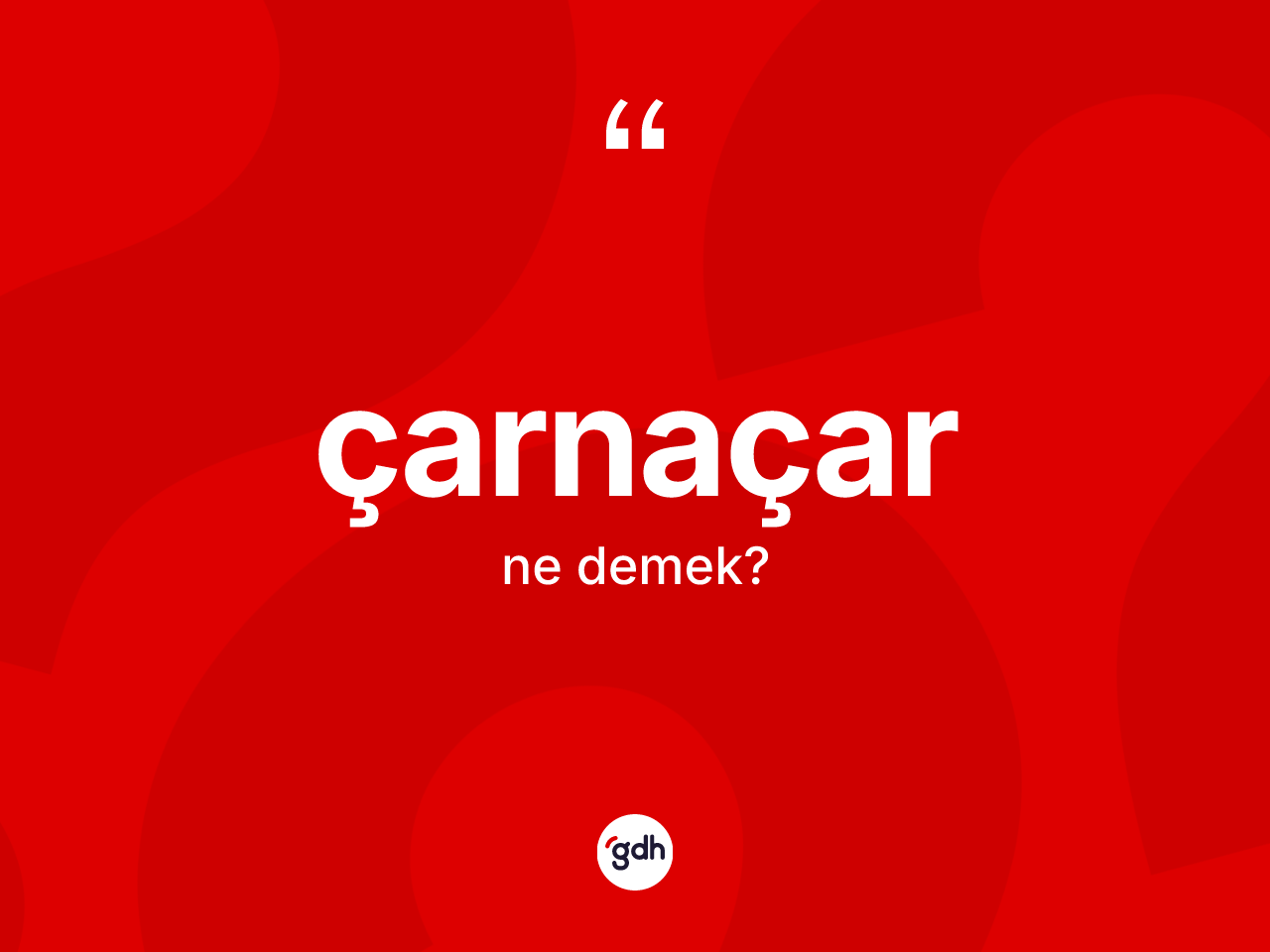 Çarnaçar kelimesinin tanımı nedir? Çarnaçarın sözlükteki anlamı nedir?