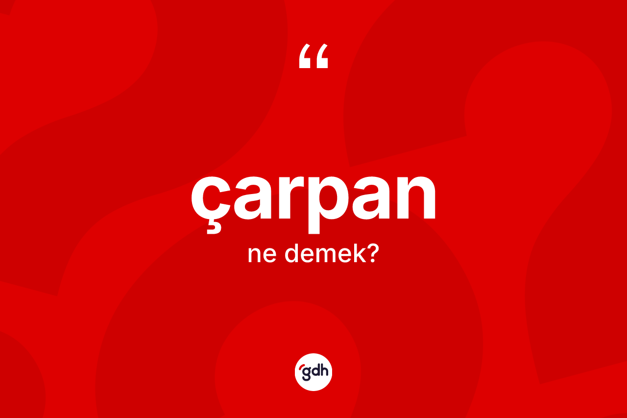 Çarpan kelimesi ne anlama gelir?