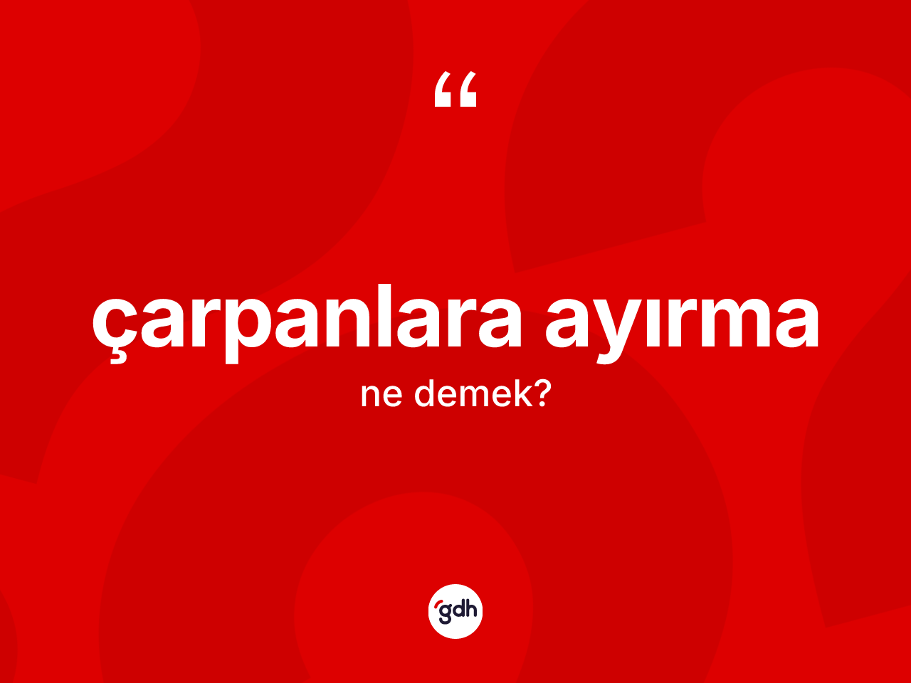 Çarpanlara ayırma kelimesinin sözlükteki tanımı nedir? Çarpanlara ayırmanın TDK'ya göre anlamı nedir?