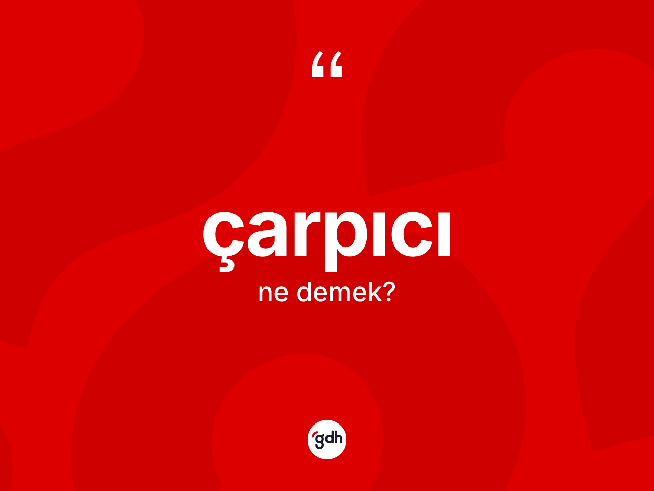 Çarpıcı kelimesinin anlamı nedir? Çarpıcının TDK'ya göre anlamı nedir?