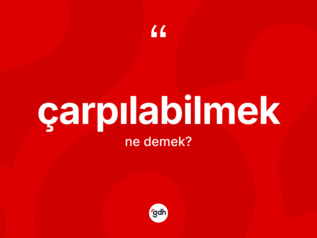 Çarpılabilmek kelimesinin anlamı nedir? Çarpılabilmeğin TDK'ya göre anlamı nedir?