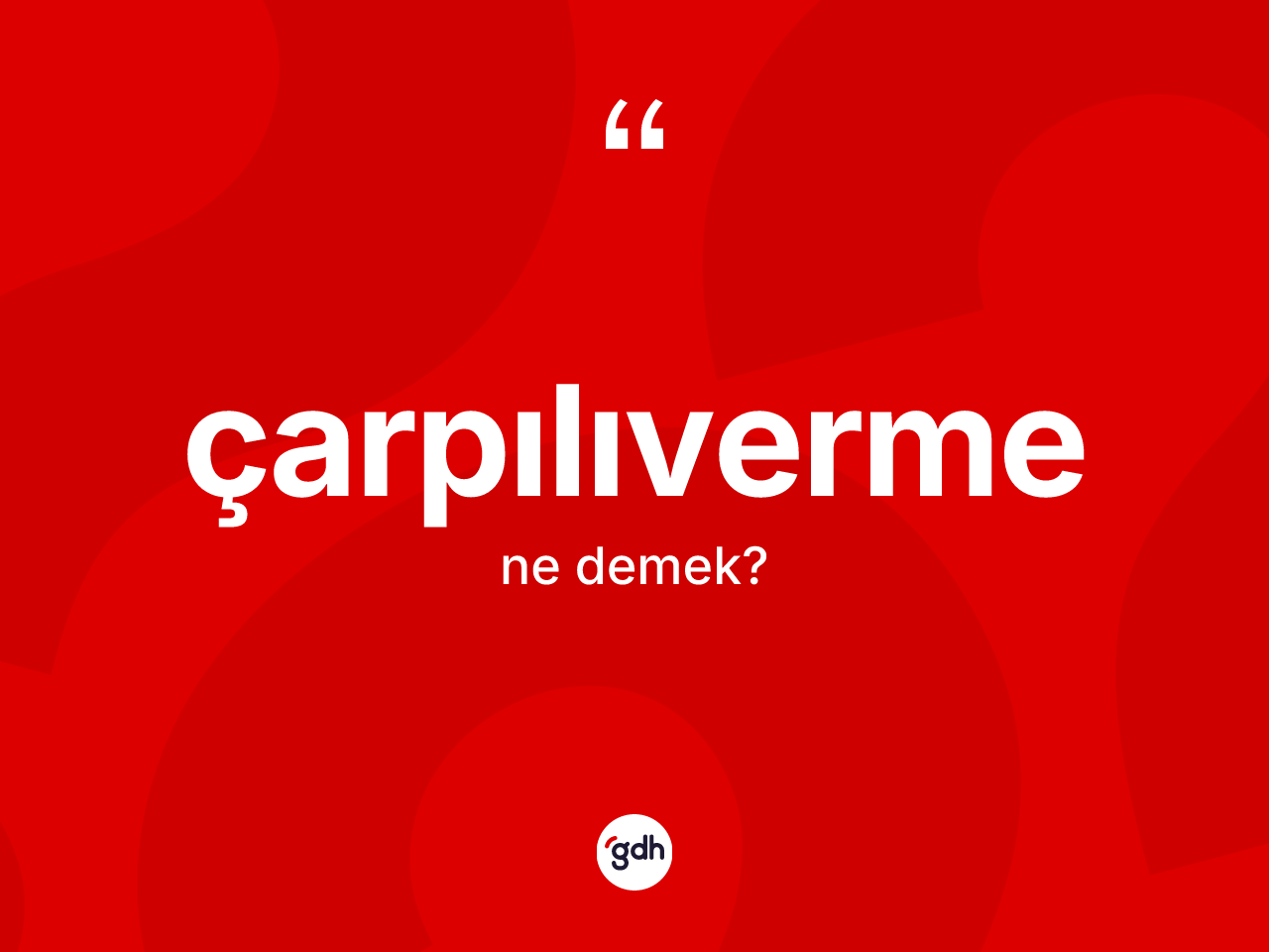 Çarpılıverme ne demek? Çarpılıvermenin TDK'ya göre anlamı nedir?