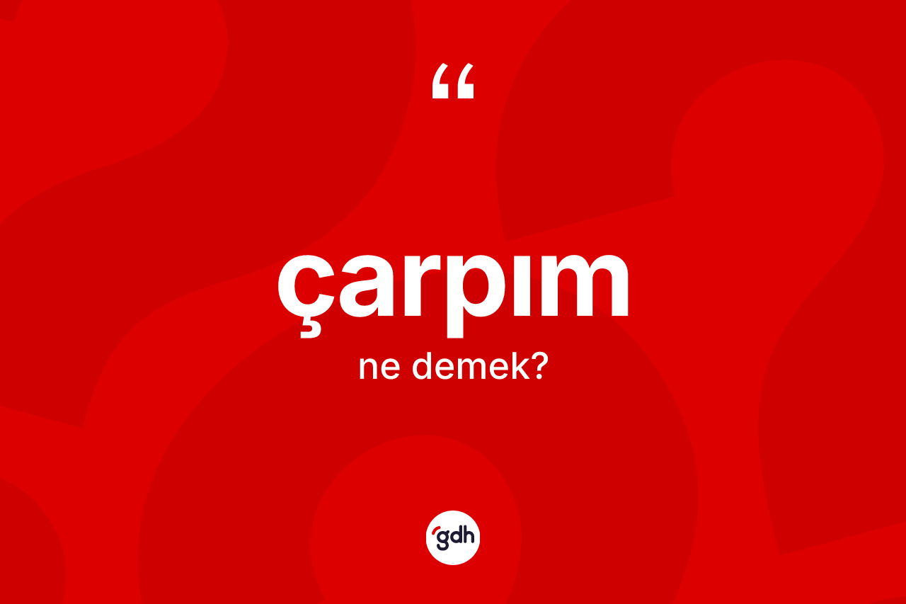 Çarpım kelimesinin anlamı nedir?
