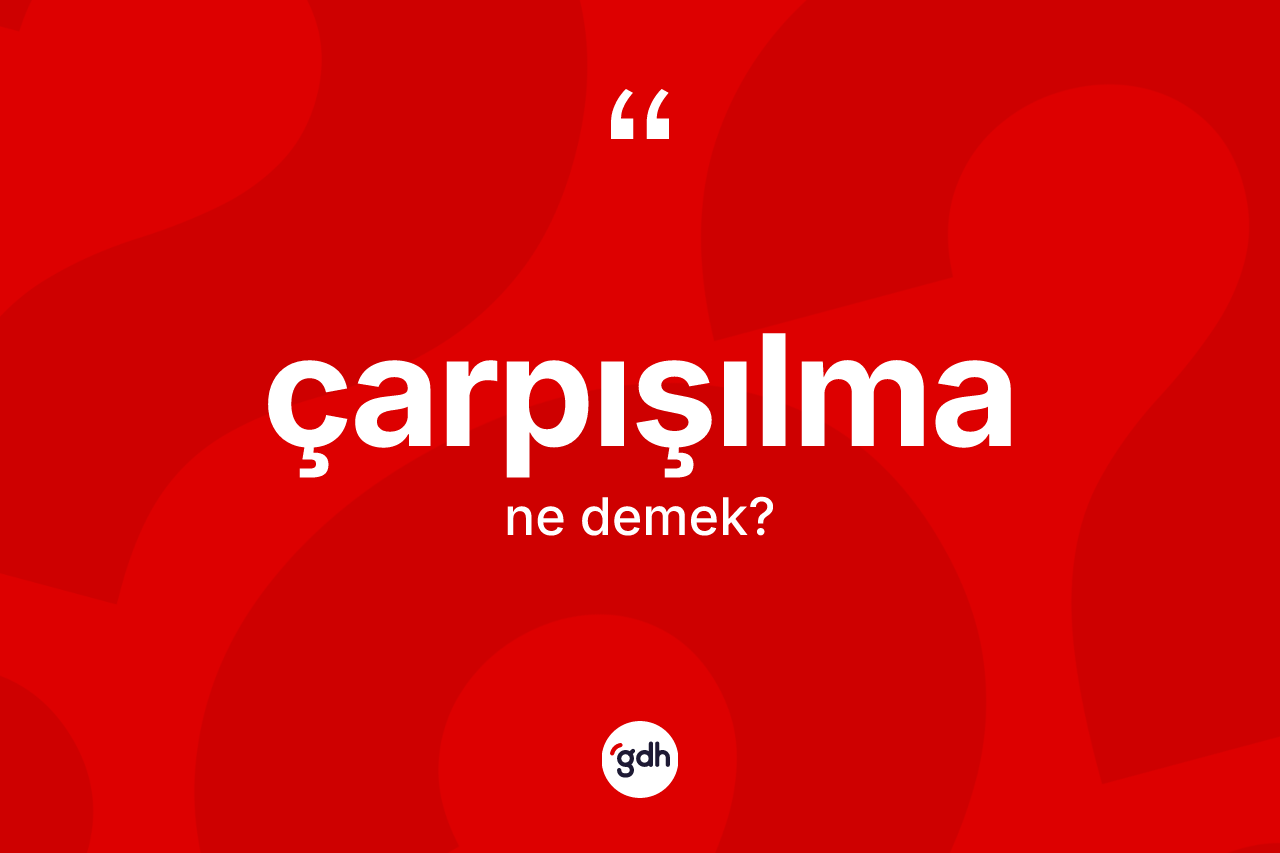 Çarpışılma ne demek? Çarpışılmanın TDK'ya göre anlamı nedir?