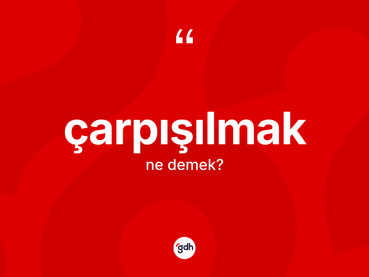 Çarpışılmak kelimesinin anlamı nedir? Çarpışılmak kelimesinin TDK'ya göre açıklaması nedir?