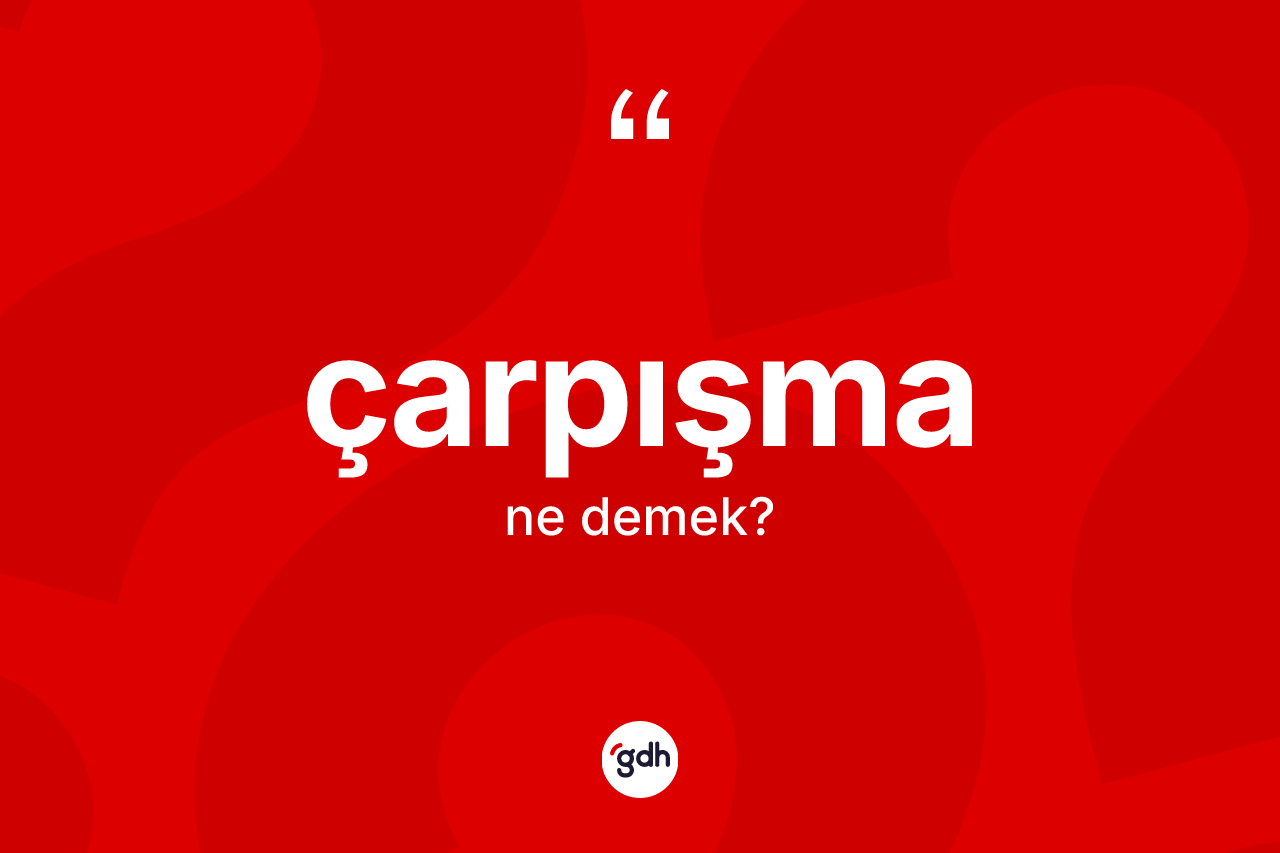 Çarpışma kelimesinin tanımı nedir? Çarpışmanın sözlükteki anlamı nedir?