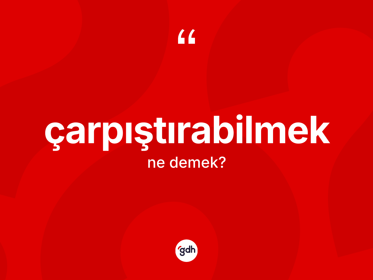 Çarpıştırabilmek kelimesi ne demek? Çarpıştırabilmeğin TDK'ya göre anlamı nedir?