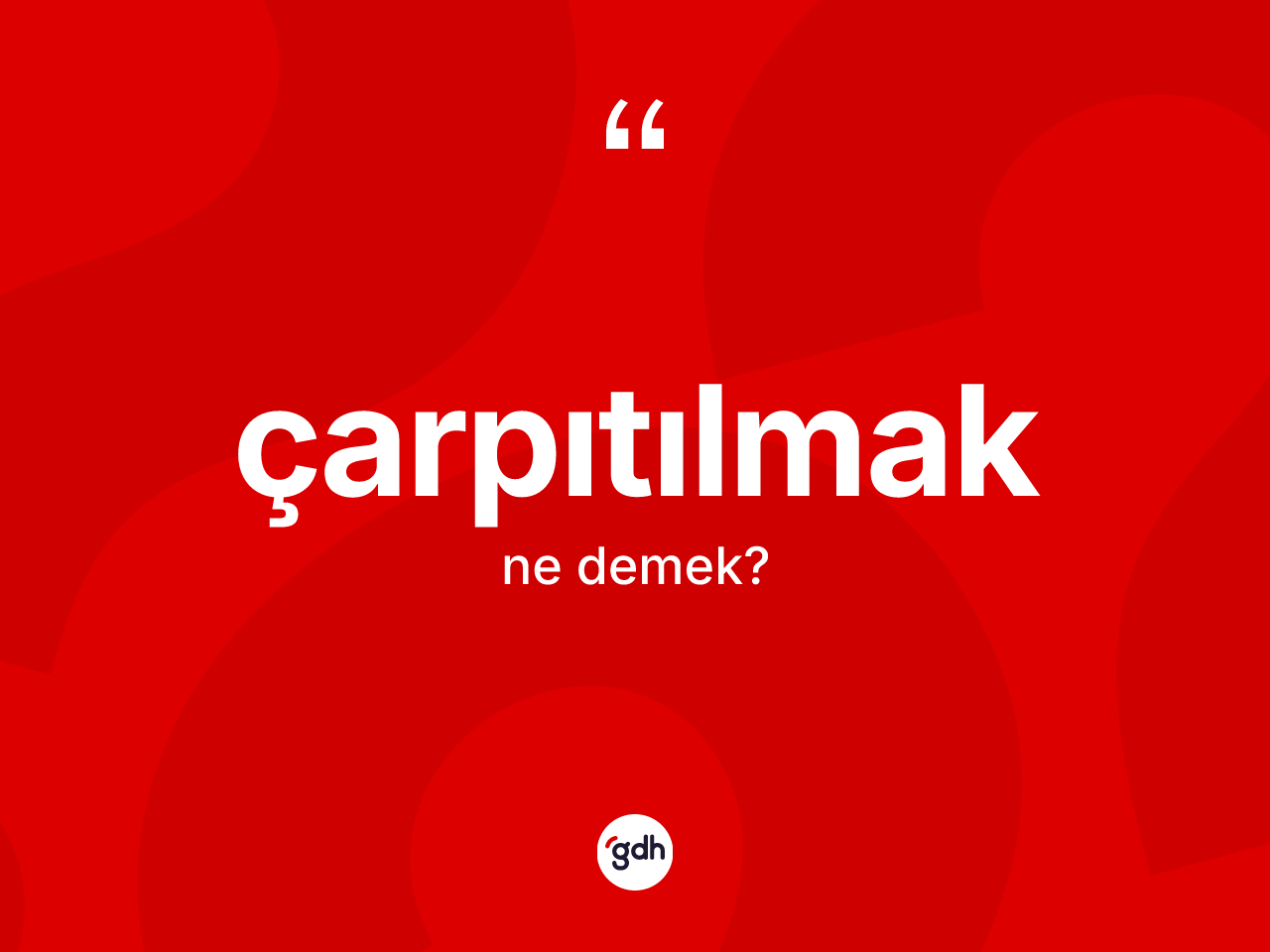 Çarpıtılmak ne demek? Çarpıtılmağın sözlükteki anlamı nedir?