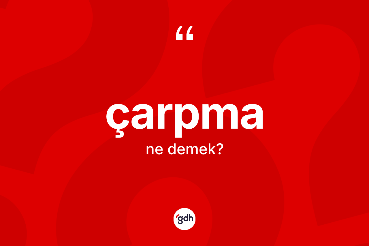 Çarpma kelimesinin tanımı nedir?