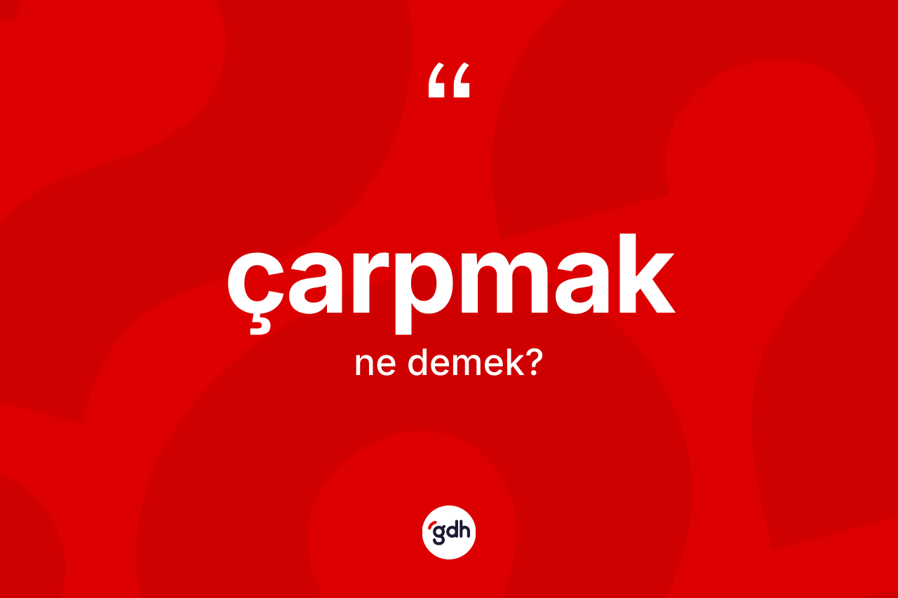 Çarpmak ne anlama gelir?