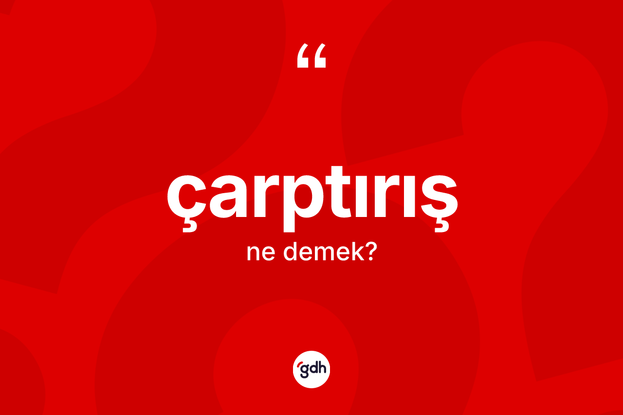 Çarptırış kelimesinin sözlükteki tanımı nedir? Çarptırış kelimesinin kaç farklı anlamı var?