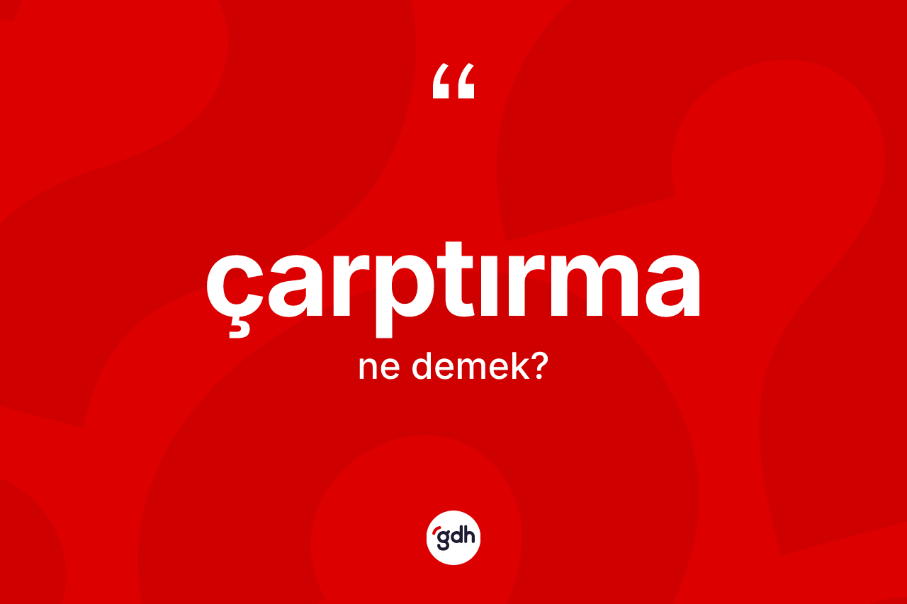 Çarptırma kelimesinin tanımı nedir? Çarptırmanın TDK'ya göre anlamı nedir?