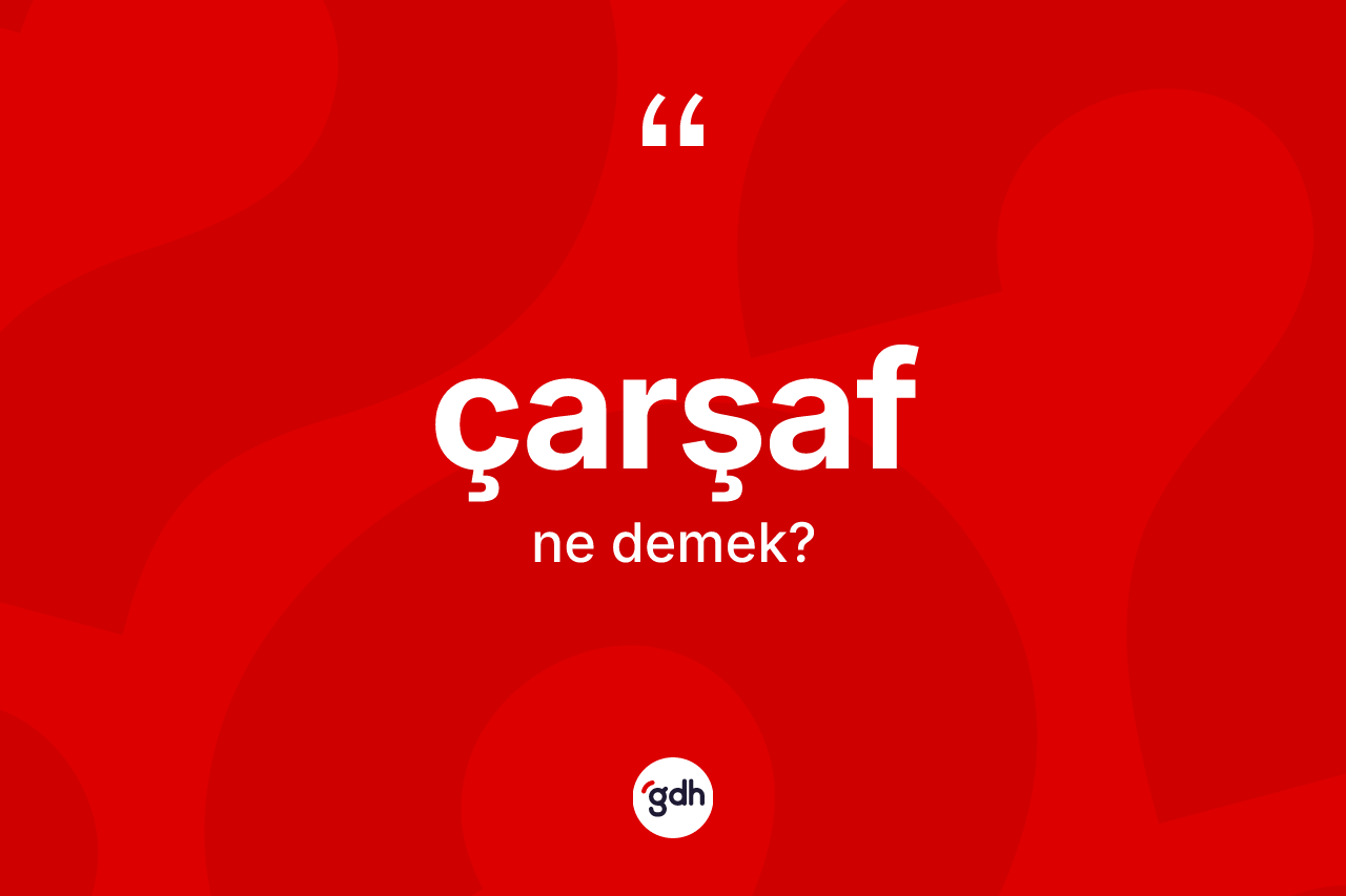 Çarşaf kelimesinin anlamı nedir?