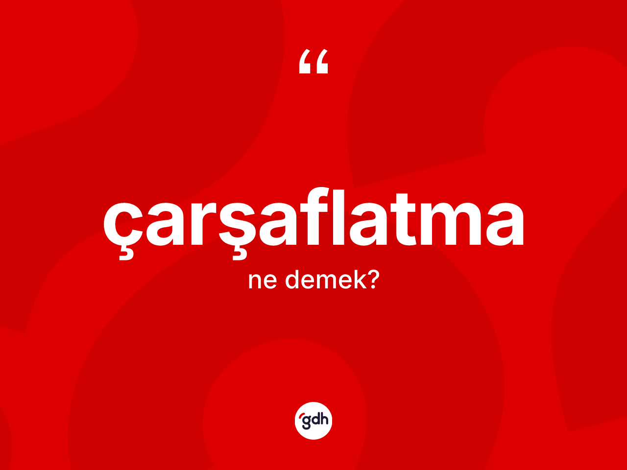 Çarşaflatma ne demek? Çarşaflatma kelimesinin özellikleri nelerdir?