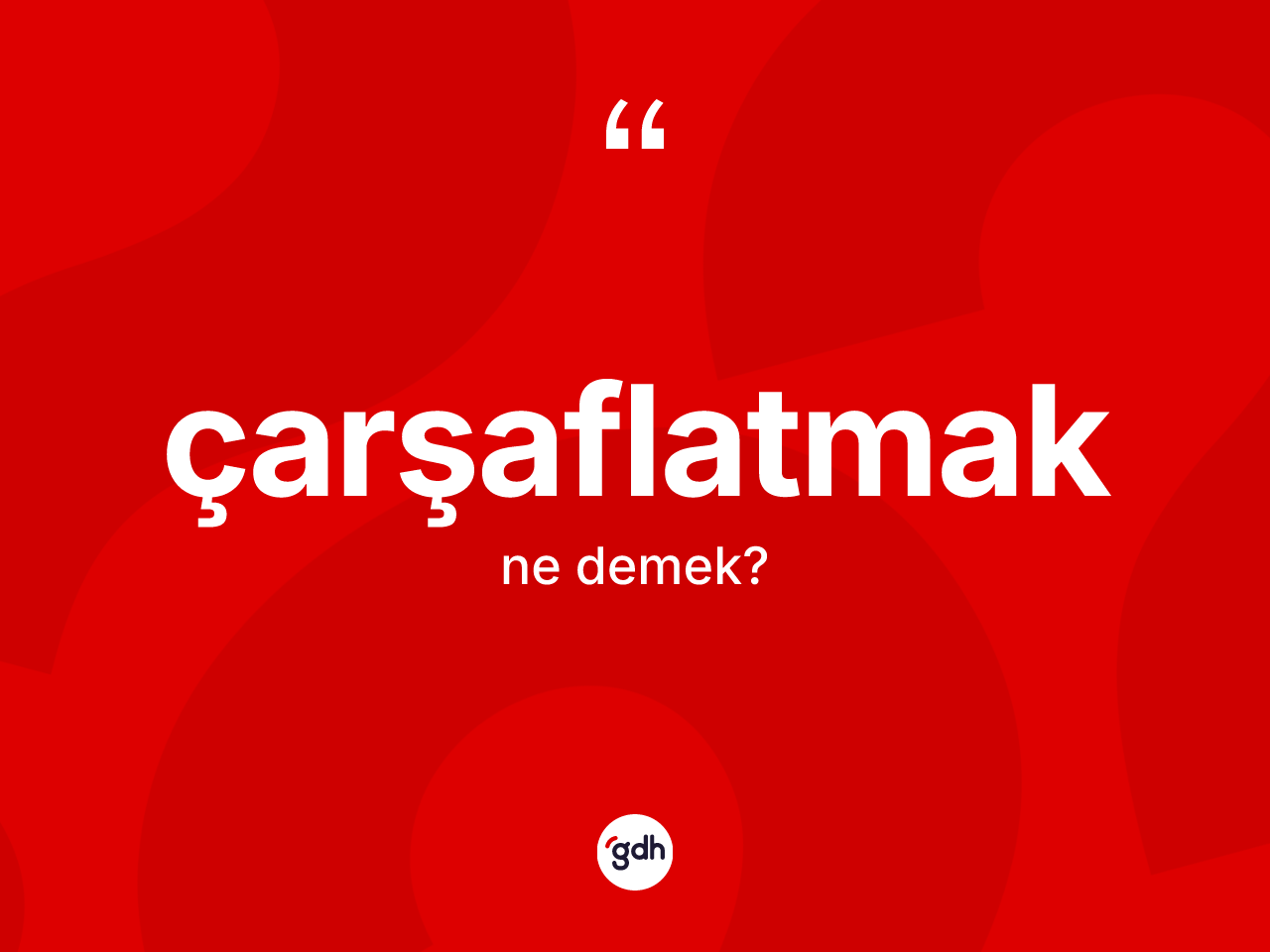 Çarşaflatmak kelimesinin tanımı nedir? Çarşaflatmağın TDK'ya göre anlamı nedir?