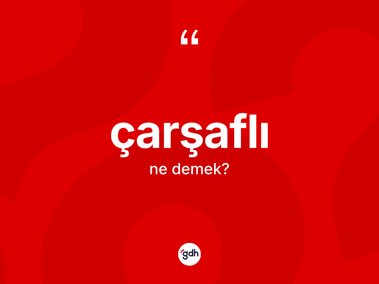 Çarşaflı kelimesi nedir? Çarşaflının TDK'ya göre anlamı nedir?