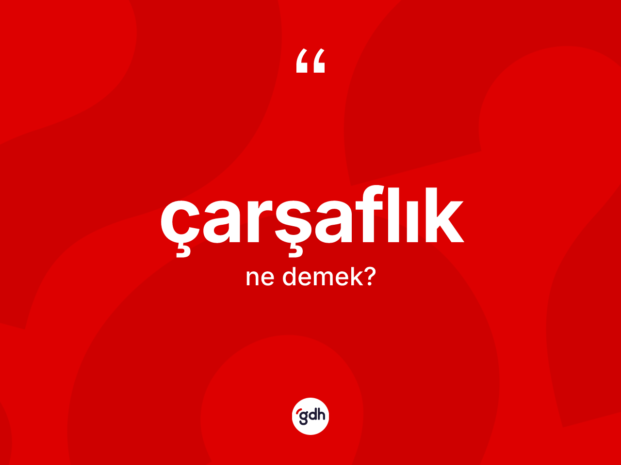 Çarşaflık kelimesi ne anlama gelir? Çarşaflığın halk arasındaki kullanımı nasıldır?