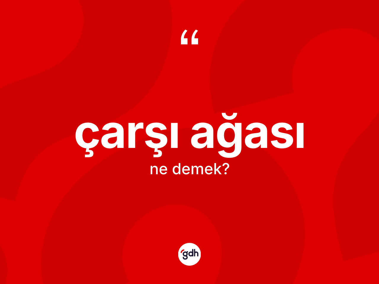 Çarşı ağası kelimesinin tanımı nedir? Çarşı ağası kelimesinin özellikleri nelerdir?