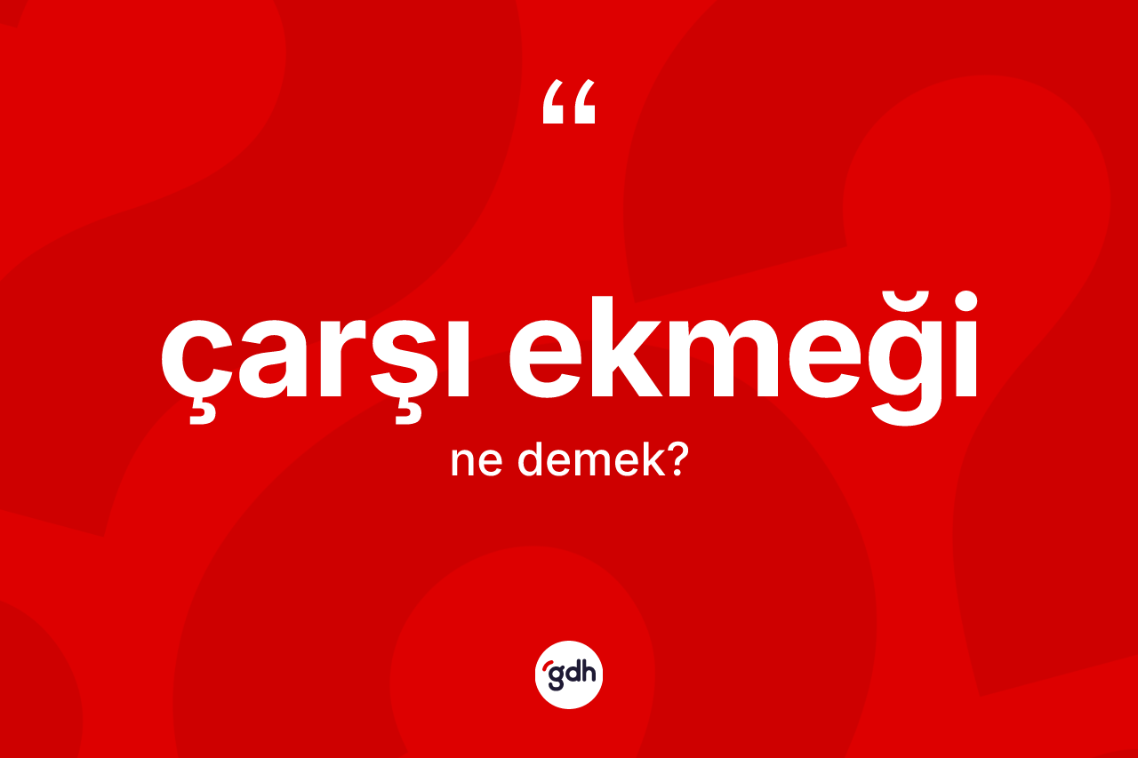 Çarşı ekmeği ne demek? Çarşı ekmeğinin halk arasındaki kullanımı nasıldır?