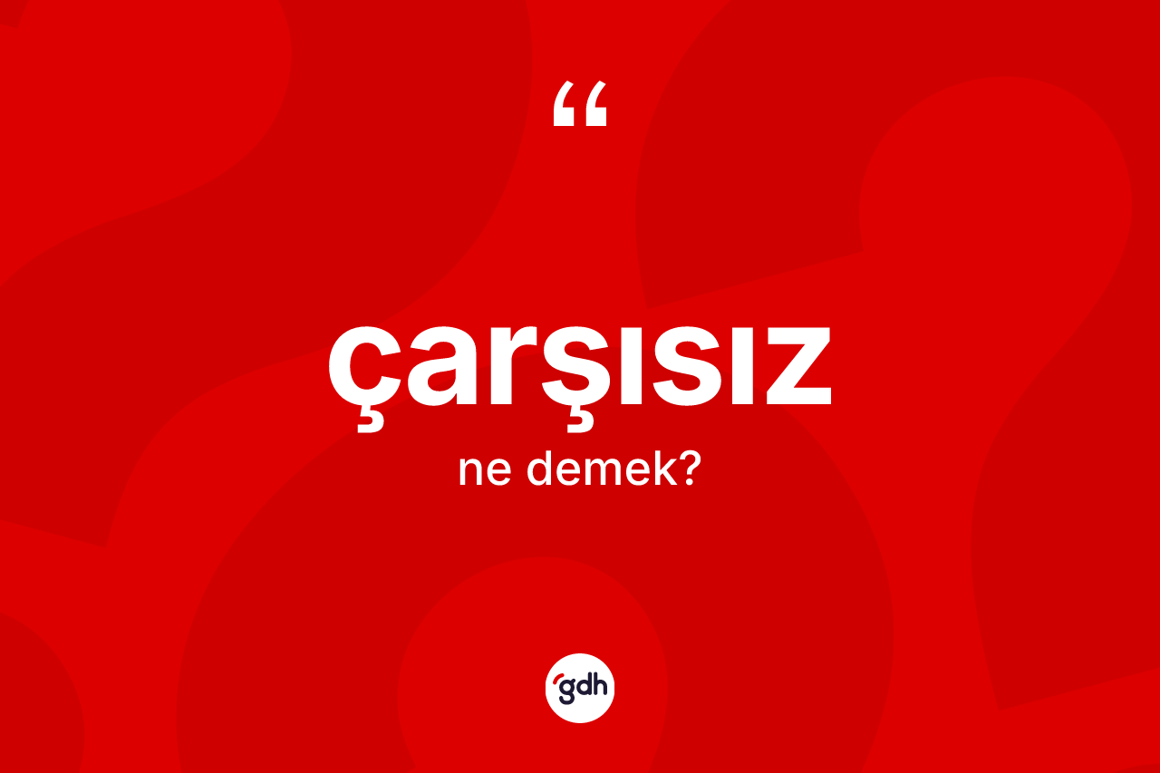 Çarşısız kelimesinin tanımı nedir? Çarşısızın kısaca tanımı nedir?