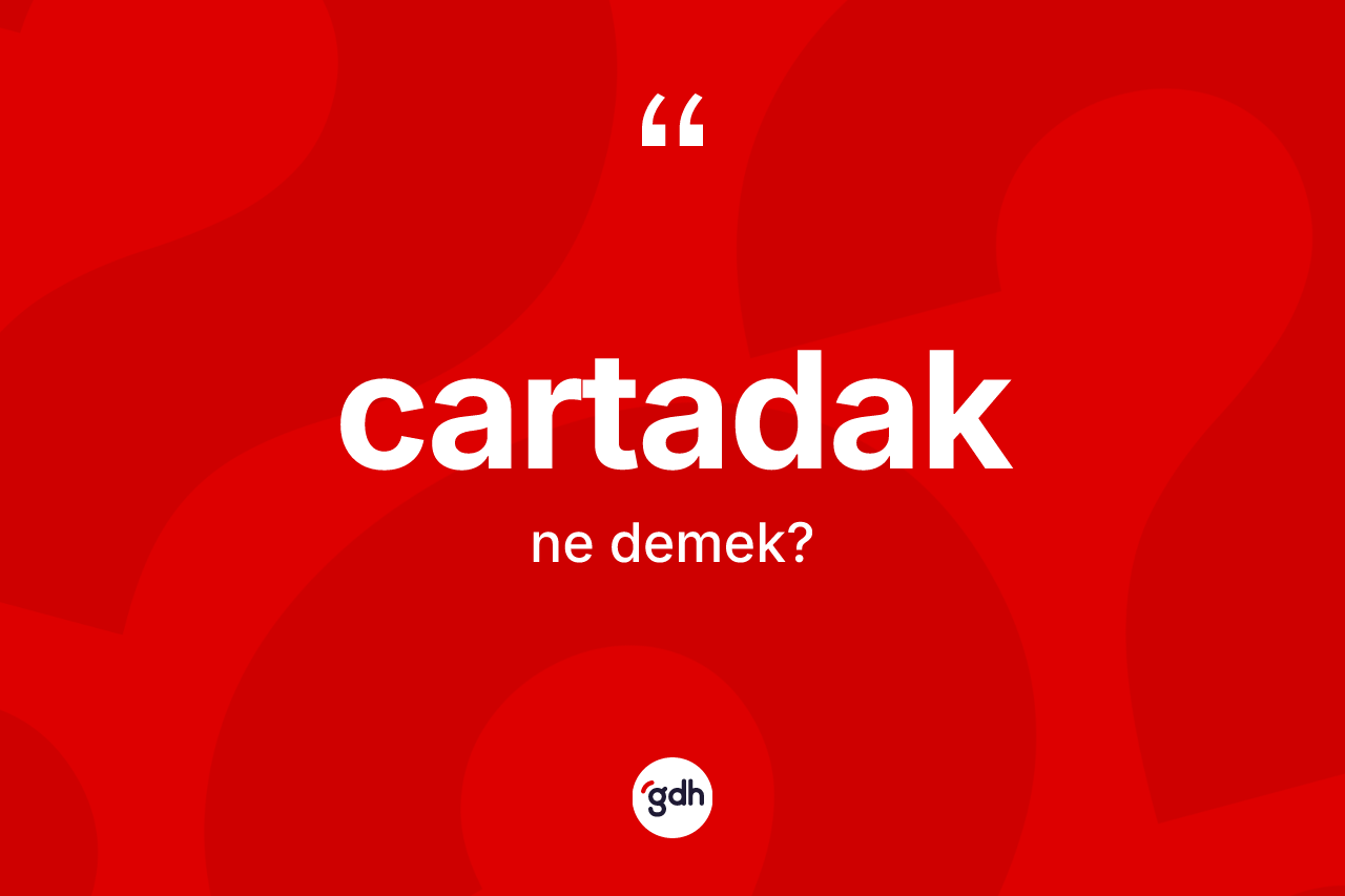 Cartadak kelimesinin sözlükteki tanımı nedir?