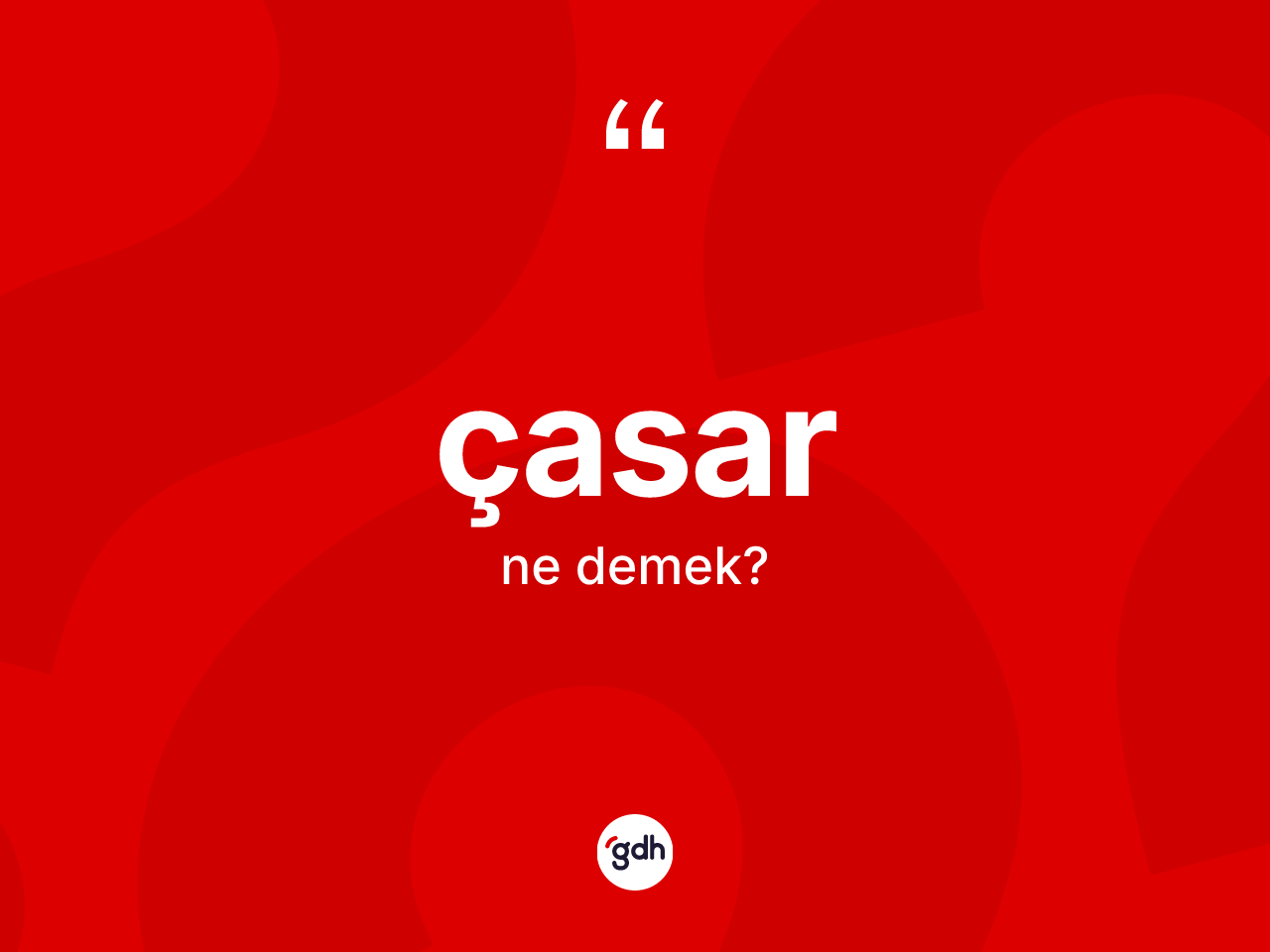 Çasar kelimesinin sözlükteki tanımı nedir? Çasar kelimesinin TDK anlamı nedir?