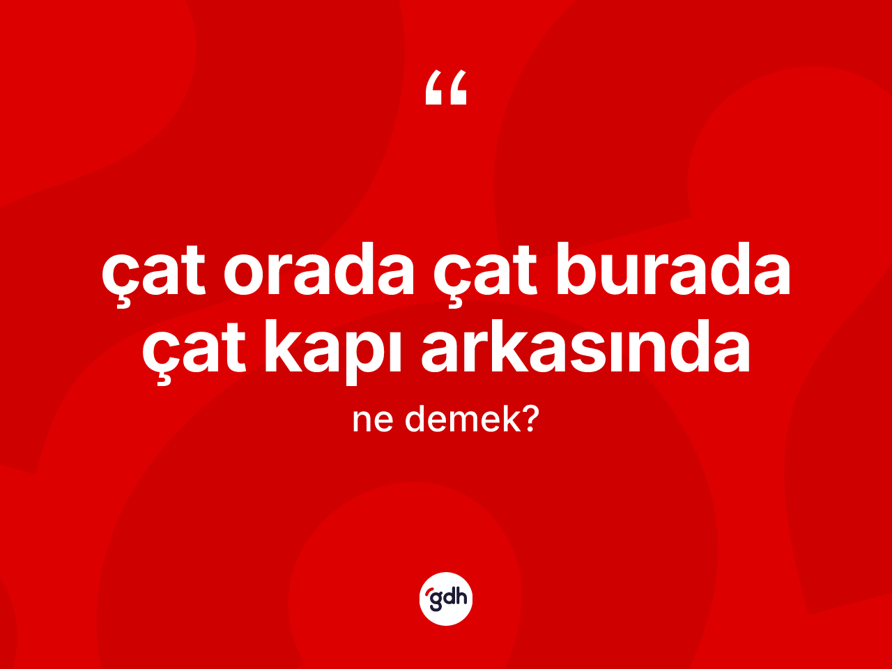 Çat orada çat burada çat kapı arkasında ifadesinin tanımı nedir? Çat orada çat burada çat kapı arkasında sözü hangi durumlarda kullanılır?
