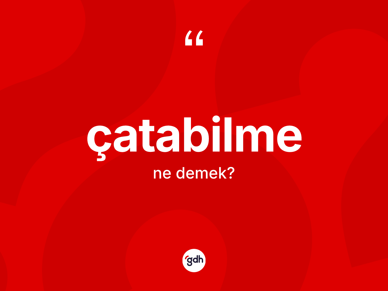 Çatabilme ne demek? Çatabilme kelimesinin özellikleri nelerdir?