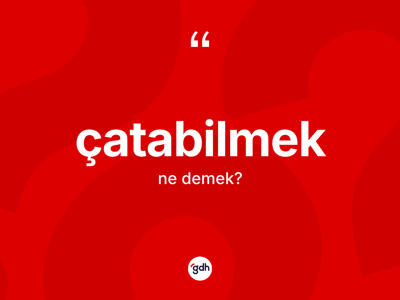 Çatabilmek kelimesi ne demek? Çatabilmeğin sözlükteki anlamı nedir?