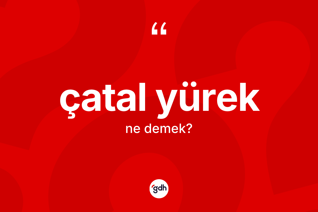 Çatal yürek nedir? Çatal yüreğin halk arasındaki kullanımı nasıldır?