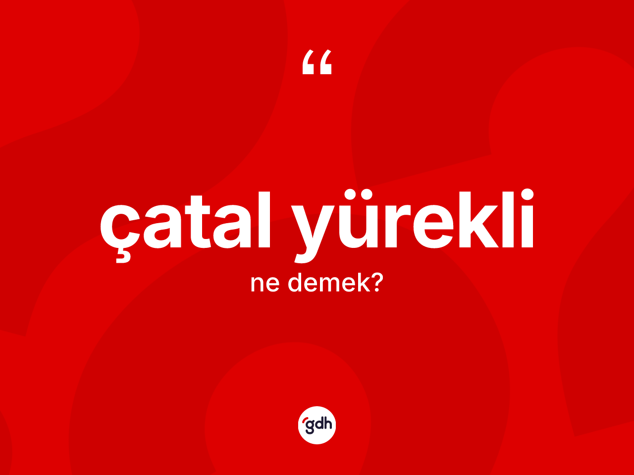 Çatal yürekli kelimesinin tanımı nedir? Çatal yüreklinin TDK'ya göre anlamı nedir?