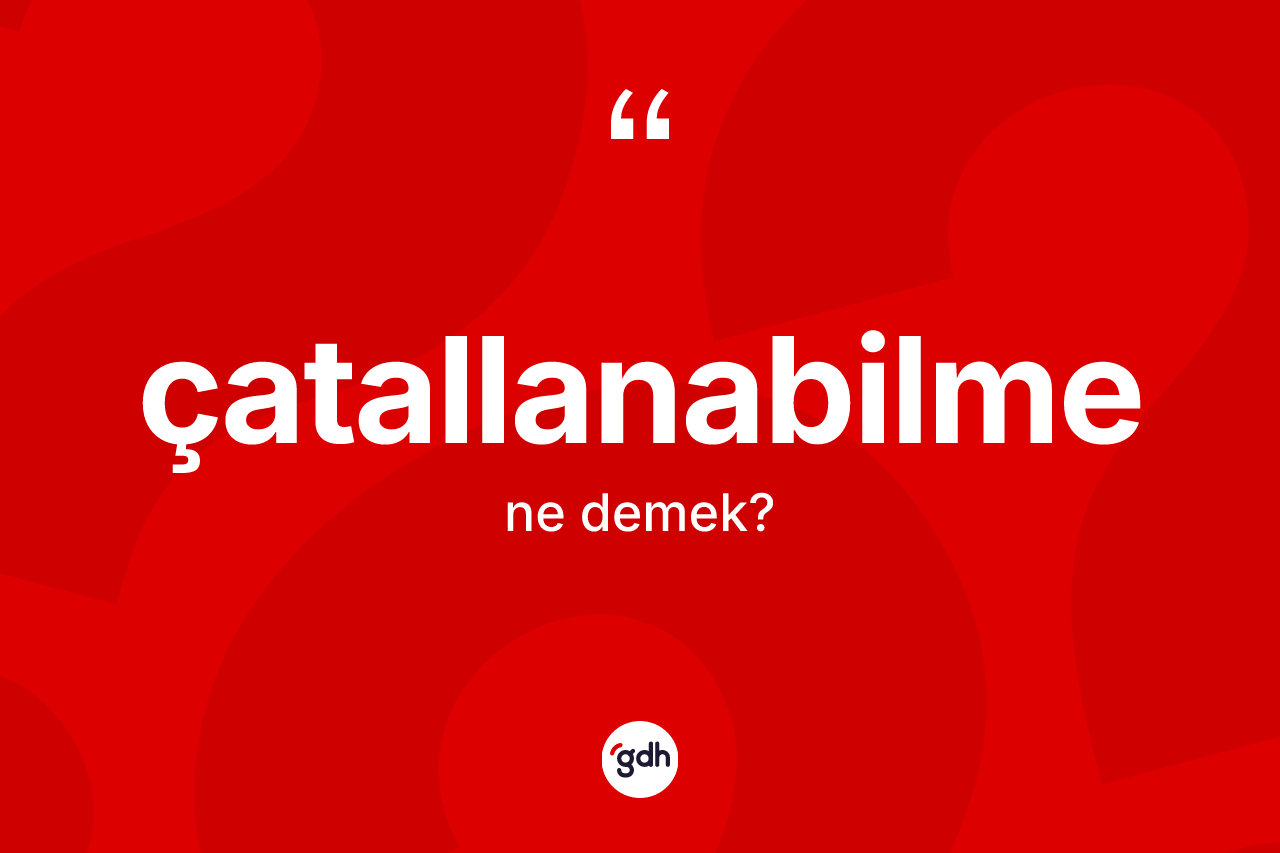 Çatallanabilme kelimesinin tanımı nedir? Çatallanabilmenin halk arasındaki kullanımı nasıldır?