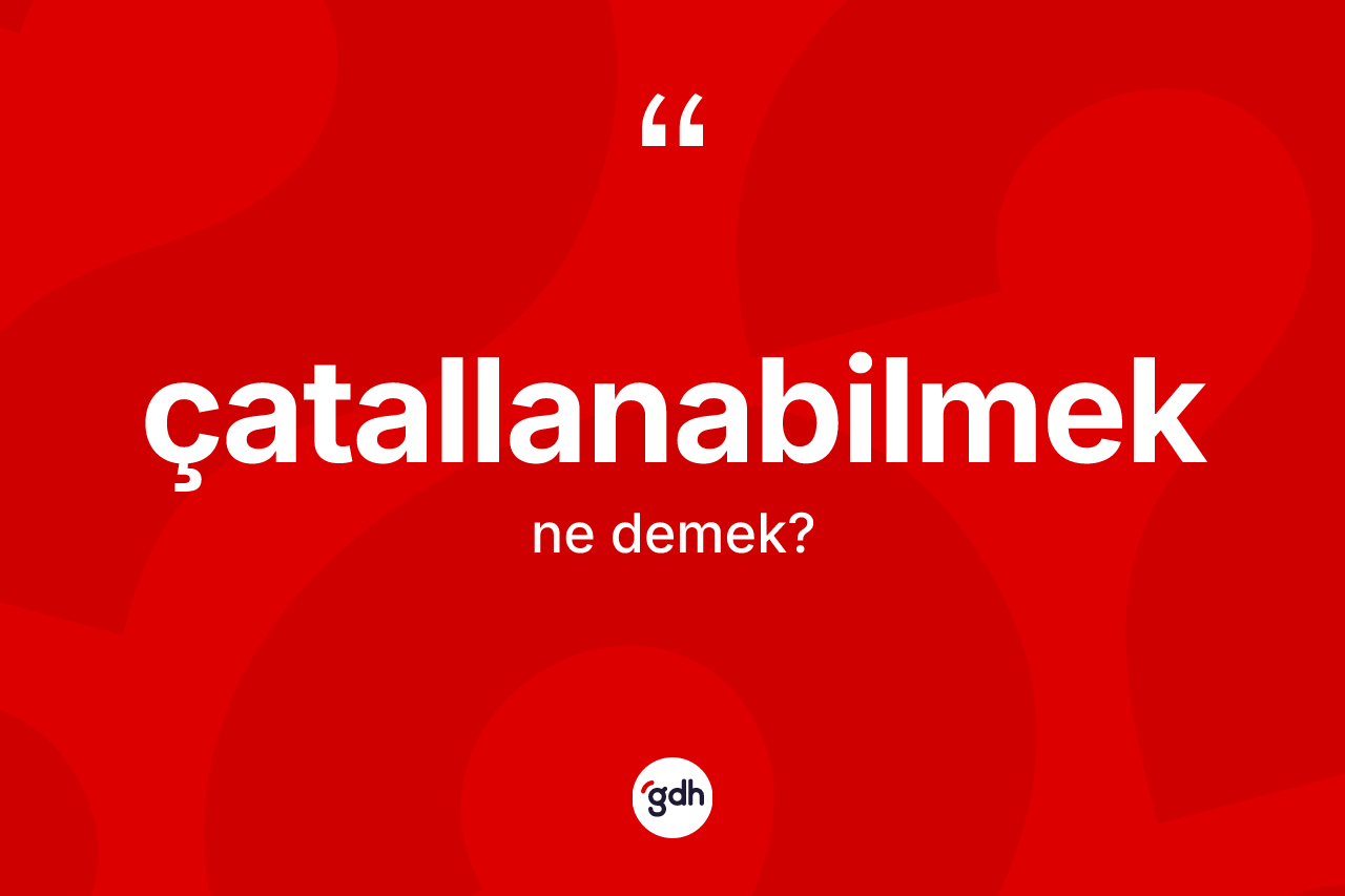 Çatallanabilmek kelimesi ne anlama gelir? Çatallanabilmek kelimesinin TDK anlamı nedir?