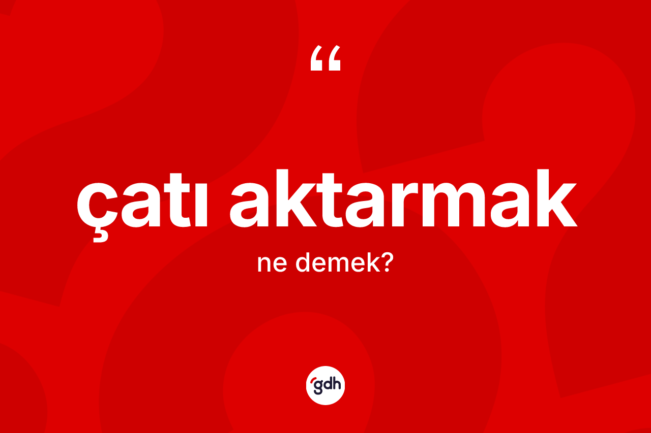 Çatı aktarmak ne anlama gelir? Çatı aktarmak ifadesi nerede kullanılır?
