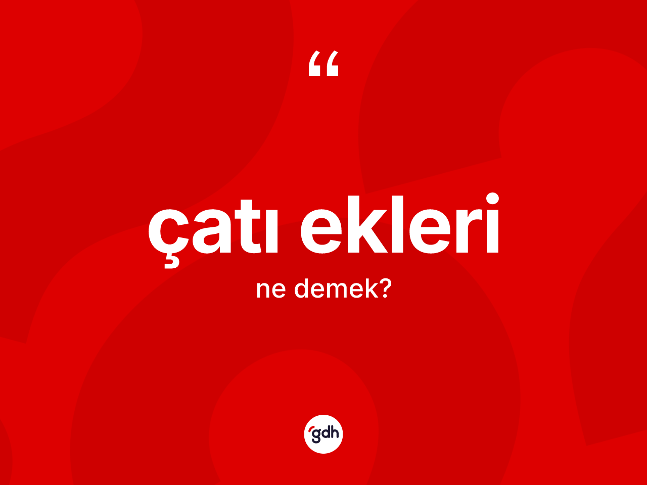 Çatı ekleri kelimesinin tanımı nedir? Çatı ekleri kelimesinin kaç farklı anlamı var?