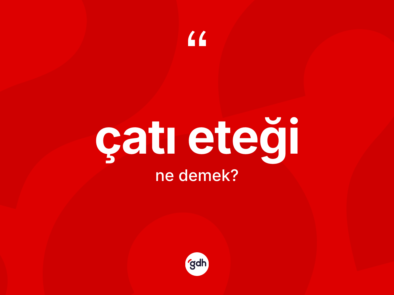 Çatı eteği kelimesi ne demek? Çatı eteğinin TDK'ya göre anlamı nedir?