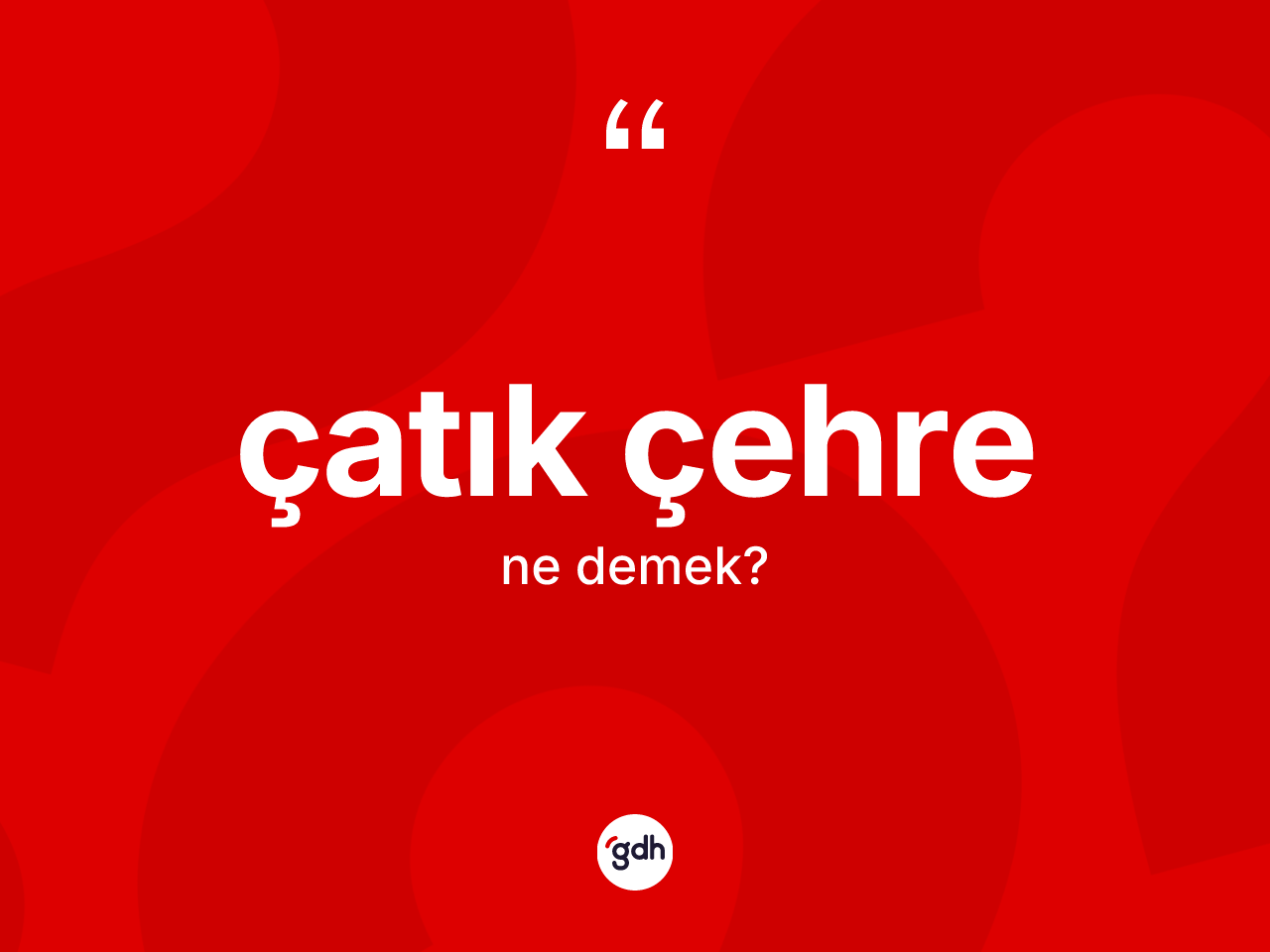 Çatık çehre kelimesi nedir? Çatık çehre kelimesinin özellikleri nelerdir?