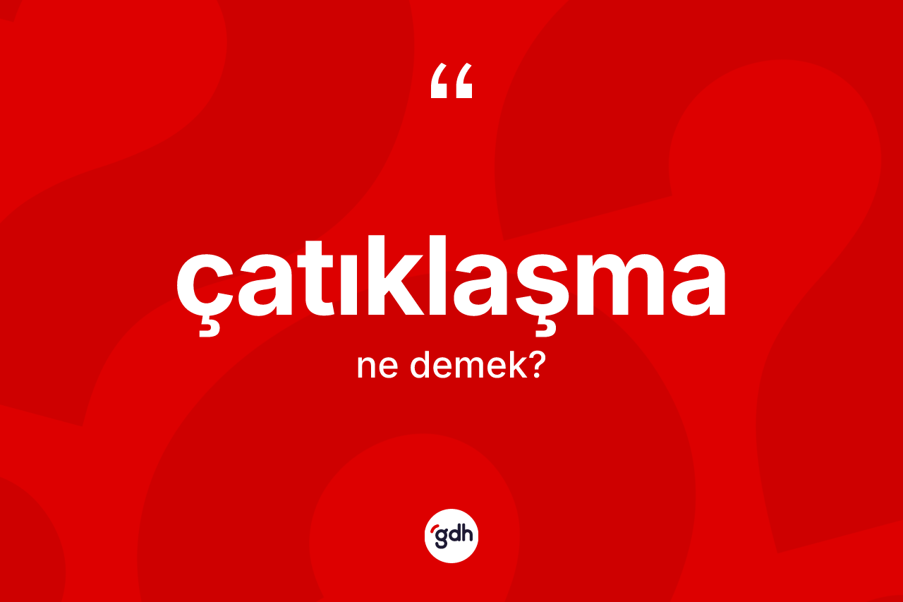 Çatıklaşma ne demek? Çatıklaşmanın TDK'ya göre anlamı nedir?