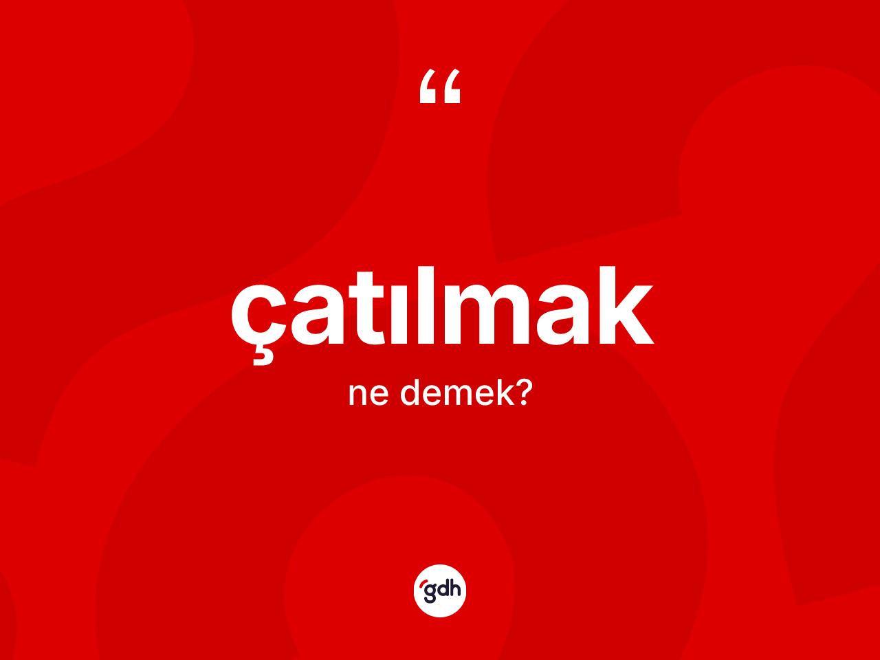 Çatılmak kelimesinin sözlükteki tanımı nedir? Çatılmağın TDK'ya göre anlamı nedir?