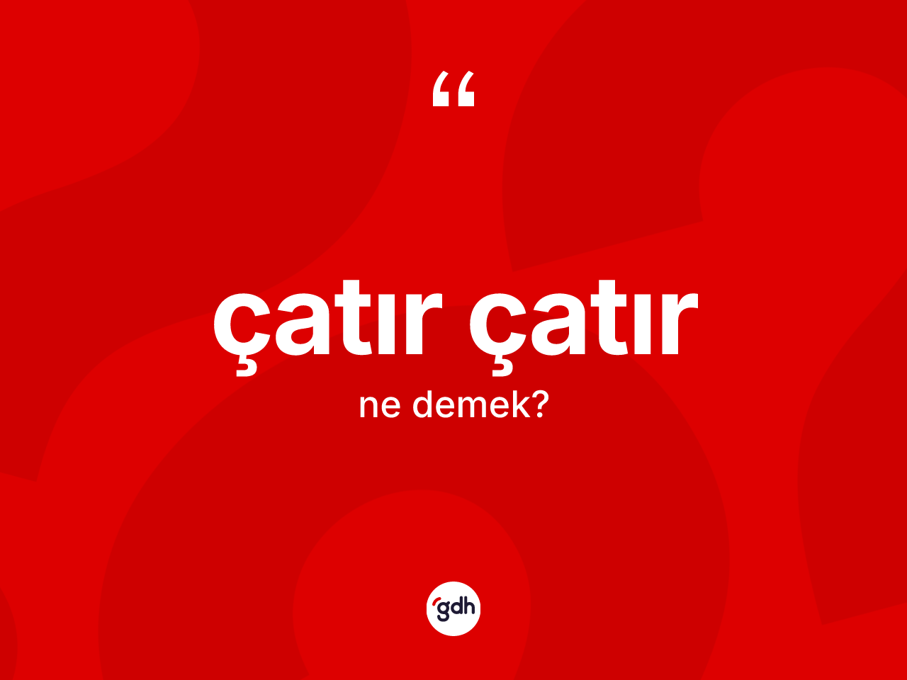 Çatır çatır ne demek? Çatır çatır kelimesinin özellikleri nelerdir?